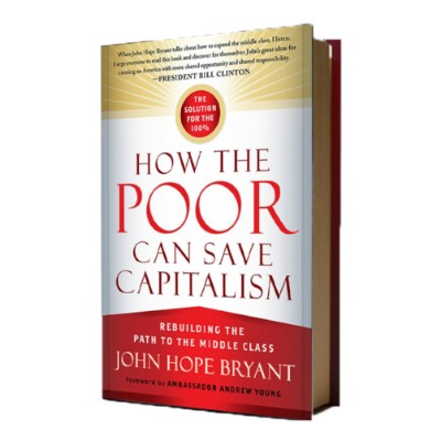 How the Poor Can Save Capitalism: Rebuilding the Path to the Middle Class