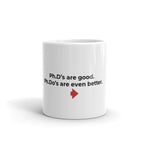 "Ph.D’s are good. Ph.Do’s are even better." White glossy mug