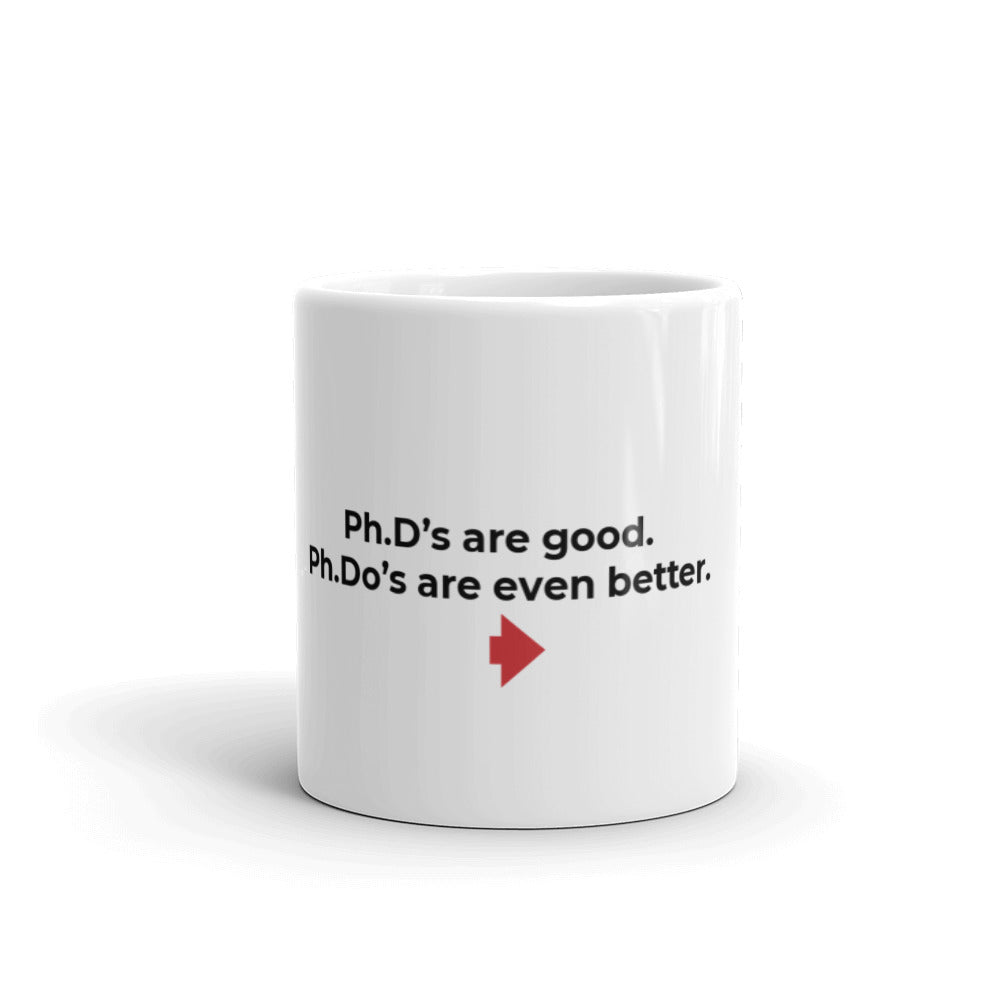 "Ph.D’s are good. Ph.Do’s are even better." White glossy mug